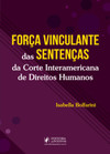 Força vinculante das sentenças da corte interamericana de direitos humanos