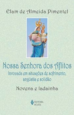 Nossa Senhora dos Aflitos: invocada em situações de sofrimento, angústia e solidão - Novena e ladainha