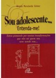 Sou adolescente... entenda-me!