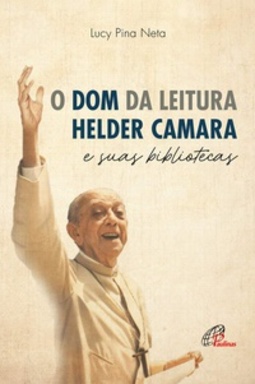 O dom da leitura, Helder Camara e suas bibliotecas