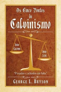 Os Cinco Pontos do Calvinismo