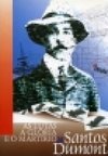 As Lutas, a Glória e o Martítio de Santos Dumont