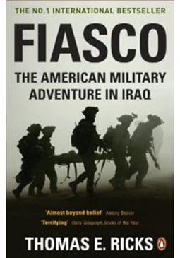 FIASCO: THE AMERICAN MILITARY ADVENTURE IN IRAQ