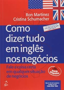 Como dizer tudo em inglês nos negócios: Fale a coisa certa em qualquer situação de negócios