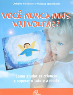 Você Nunca Mais Vai Voltar? Como Ajudar as Crianças a Superar o ...