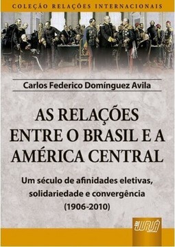 As Relações Entre o Brasil e a América Central - Coleção Relações Internacionais