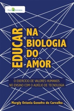 Educar na biologia do amor: o exercício de valores humanos no ensino com o auxílio de tecnologia