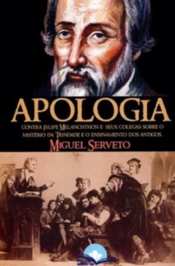 APOLOGIA CONTRA FILIPE MELANCHTHON SOBRE O MISTÉRIO DA TRINDADE E O ENSINAMENTO DOS ANTIGOS