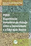 Pibid: experiências inovadoras do diálogo entre a Universidade e a Educação Básica