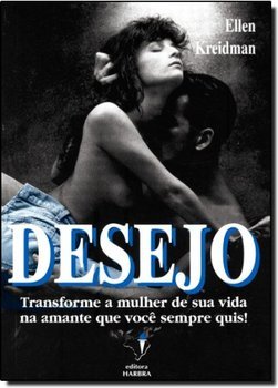 Desejo: Transforme a Mulher de Sua Vida na Amante que Você Sempre Quis