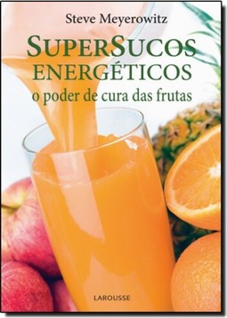 Supersucos Energeticos   O Poder De Cura Das Frutas