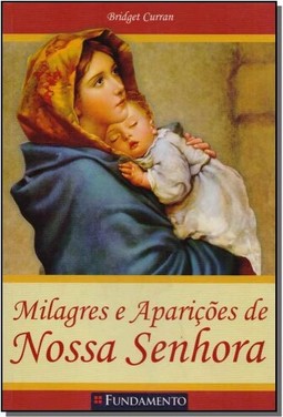 Milagres E Aparicoes De Nossa Senhora