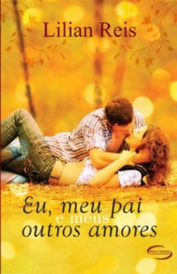 Eu, meu pai e os meus outros amores (Amores #1)