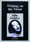 Wishing On The Moon: a Vida Tempo de Billie Holliday