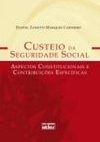 CUSTEIO DA SEGURIDADE SOCIAL: Aspectos Constitucionais e Contribuições Específicas