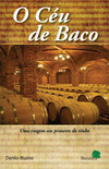 O céu de Baco: Uma viagem aos prazeres do vinho