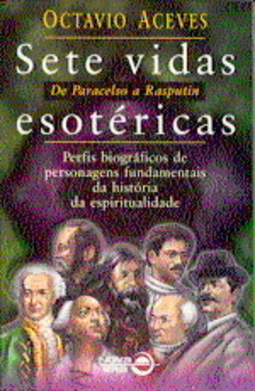 Sete Vidas Esotéricas: de Paracelso a Rasputin