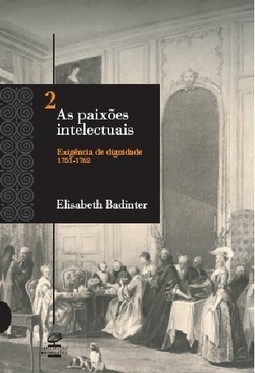 AS PAIXÕES INTELECTUAIS 2 - EXIGÊNCIA DE DIGNIDADE 1751-1762