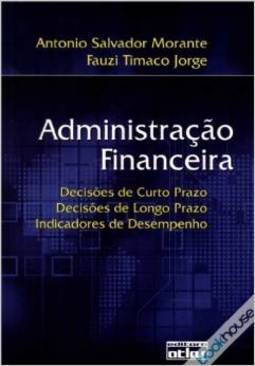 Administração financeira: Decisões de curto prazo, decisões de longo prazo, indicadores de desempenho