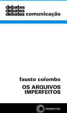 Os Arquivos Imperfeitos: Memória Social e Cultura Eletrônica