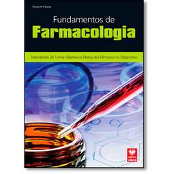 Fundamentos de Farmacologia: Entendendo de forma objetiva os efeitos dos fármacos no organismo