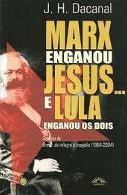 MARX ENGANOU JESUS E LULA ENGANOU OS DOIS