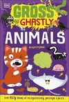 Gross and Ghastly: Animals: The Big Book of Disgusting Animal Facts