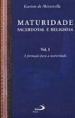 Maturidade Sacerdotal e Religiosa: a Formação para ...