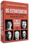 Os estrategistas: Churchill, Stalin, Roosevelt, Mussolini e Hitler ― como eles forjaram a guerra