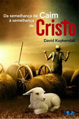 Da Semelhança de Caim à Semelhança de Cristo