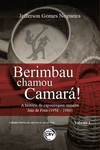 Berimbau chamou camará!: a história da capoeiragem mineira Juiz de Fora (1958 – 1980)