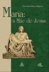 Maria: a Mãe de Jesus (Coleção Maria em nossa vida)