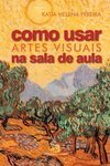 COMO USAR ARTES VISUAIS NA SALA DE AULA