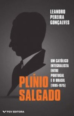 Plínio salgado: um católico integralista entre Portugal e o Brasil (1895-1975)