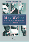 Max Weber e a racionalização da vida