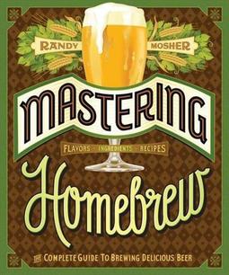 MASTERING HOMEBREW: THE COMPLETE GUIDE TO...BEER