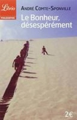 Le bonheur, désespérément (PHILOSOPHIE ET SPIRITUALITE 513)