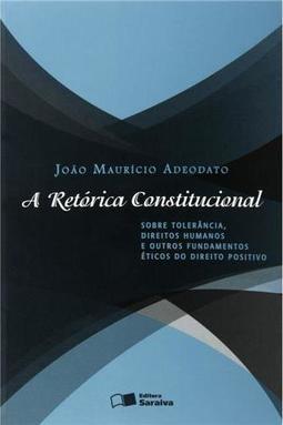 A retórica constitucional: sobre tolerância, direitos humanos e outros fundamentos éticos do direito positivo