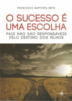 O sucesso é uma escolha: pais não são responsáveis pelo destino dos filhos