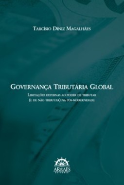 Governança tributária global: limitações externas ao poder de tributar (e de não tributar) na pós-modernidade