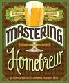 MASTERING HOMEBREW: THE COMPLETE GUIDE TO...BEER