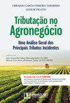 Tributação no agronegócio: uma análise geral dos principais tributos incidentes