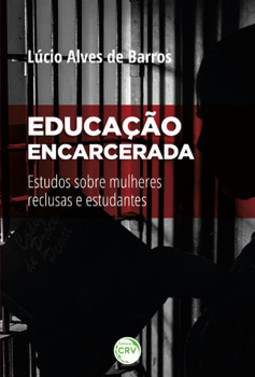 Educação encarcerada: estudos sobre mulheres reclusas e estudantes