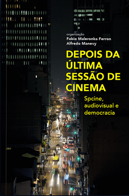 Depois da última sessão de cinema: spcine, audiovisual e democracia