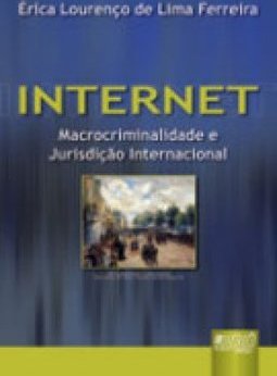 Internet: Macrocriminalidade e Jurisdição Internacional