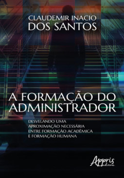 A formação do administrador: desvelando uma aproximação necessária entre formação acadêmica e formação humana