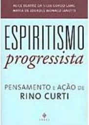 Espiritismo Progressista: Pensamento e Ação de Rino Curti