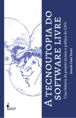 A tecnoutopia do software livre: uma história do projeto técnico e político do GNU
