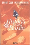 A HISTORIA DE UMA PAIXAO SPORT CLUB INTERNACIONAL