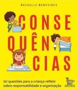 Consequências: 50 Questões para a Criança Refletir sobre Responsabilidade e Organização